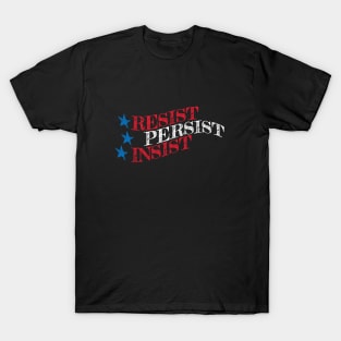 RESIST, PERSIST, INSIST T-Shirt